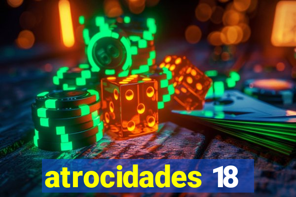 atrocidades 18